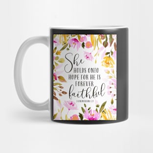 She holds onto hope for he is forever faithful - floral Mug